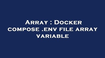 Array : Docker compose .env file array variable