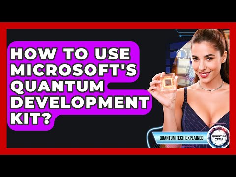 How To Use Microsoft's Quantum Development Kit? - Quantum Tech Explained