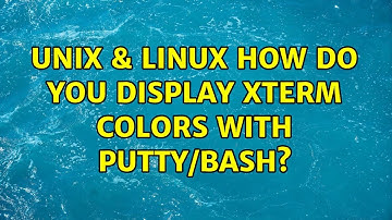 Unix & Linux: How do you display xterm colors with putty/bash? (3 Solutions!!)