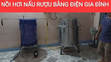 BÁO GIÁ CHI TIẾT NỒI NẤU RƯỢU BẰNG ĐIỆN 220V GIÁ TỐT
