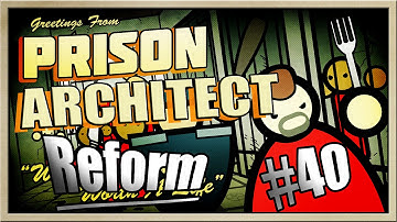 Prison Architect - [MEGAMAX! - [Part 40] - Reform