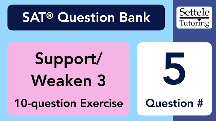 Support/Weaken 3 Exercise, Qn. 5 (SAT Question Bank 7fdba7ad)
