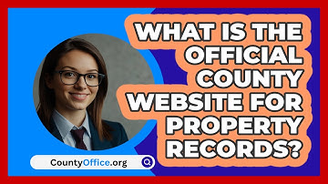 What Is The Official County Website For Property Records? - CountyOffice.org