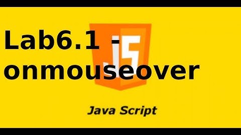 Javascript cơ bản - Lab6.1 - sự kiện onmouseover, onmouseout trong javascript