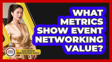 What Metrics Show Event Networking Value?