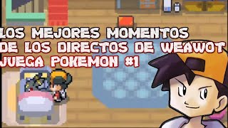 LOS MEJORES MOMENTOS DE LOS DIRECTOS DE WEAWOT JUEGA POKEMON #1