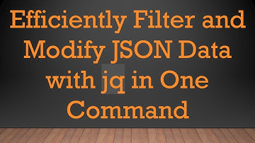 Efficiently Filter and Modify JSON Data with jq in One Command