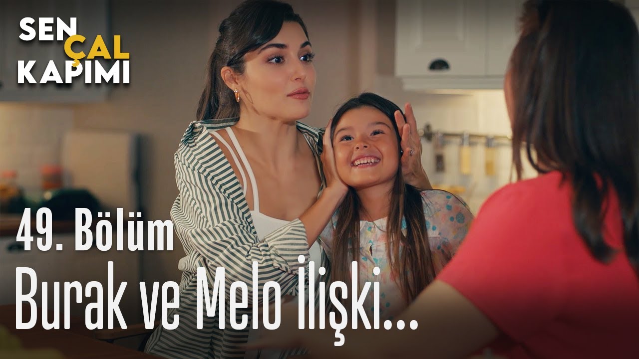 burak ve melo iliskisi sen cal kapimi 49 bolum youtube