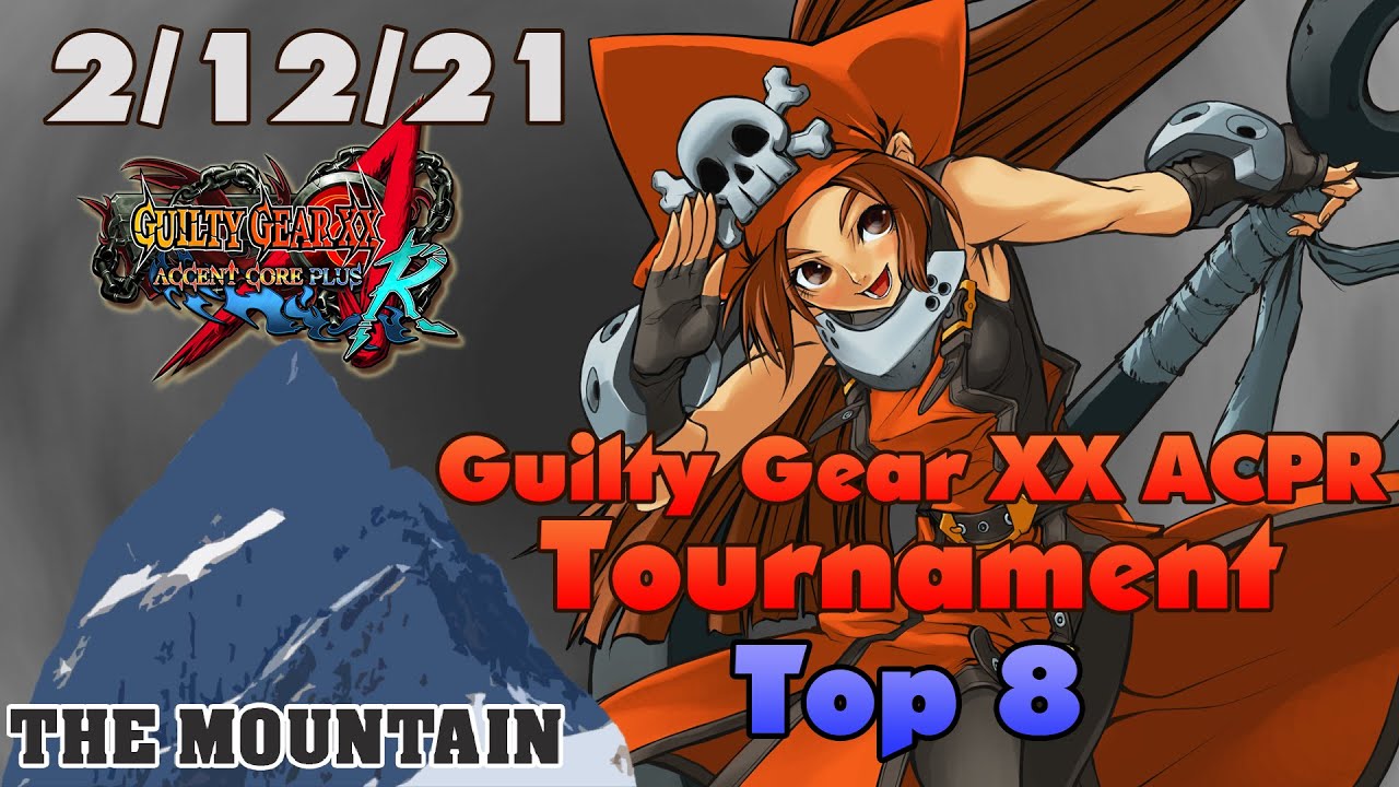 The Mountain: Top 8 - Guilty Gear XX ACPR Tournament [2/12/21]