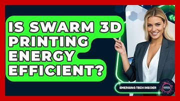 Is Swarm 3D Printing Energy Efficient? - Emerging Tech Insider