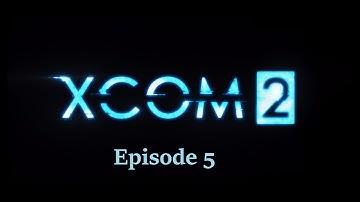 XCOM 2 Episode 5: Squad Wipe