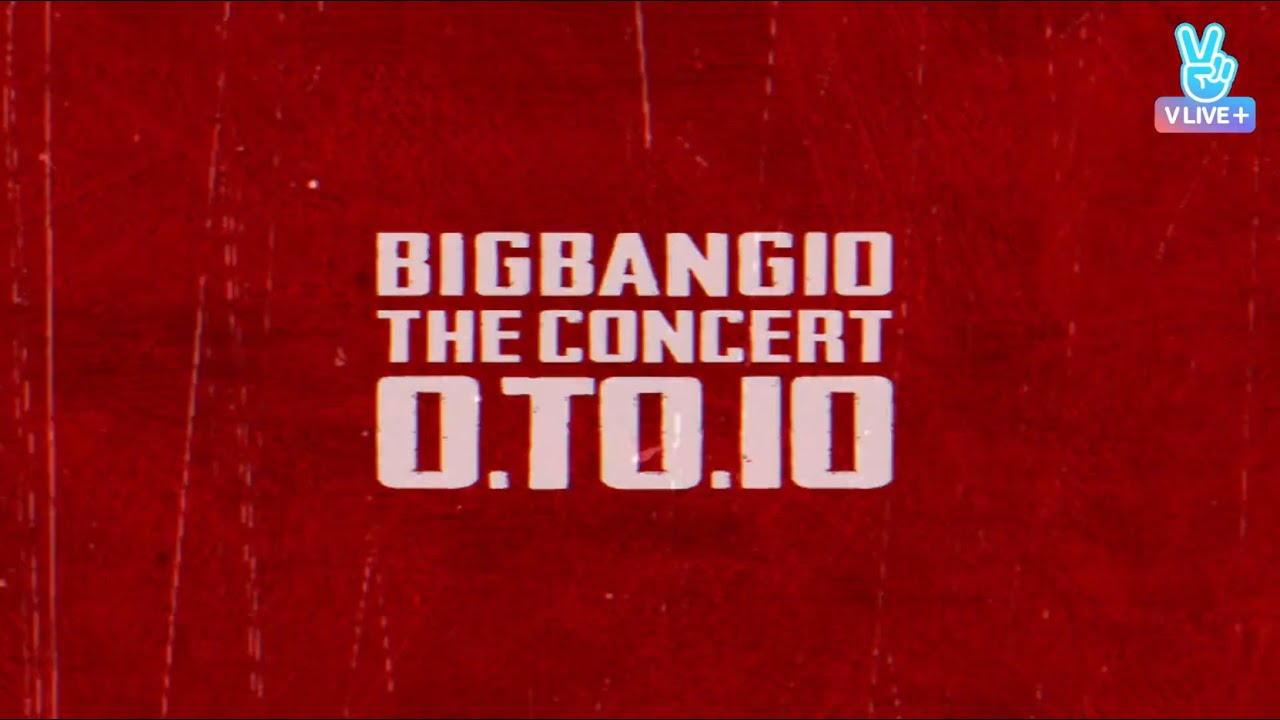 B] BIGBANG10 THE CONCERT 0 TO 10 LIVE - YouTube