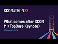TopQore Keynote: What comes after SCOM MI?