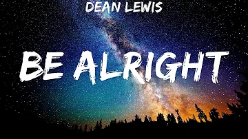 Dean Lewis ~ Be Alright # lyrics