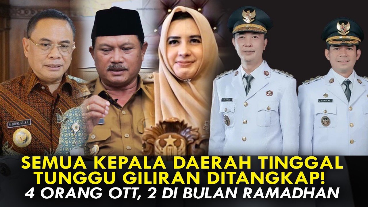 SEMUA KEPALA DAERAH TINGGAL TUNGGU GILIRAN DITANGKAP! 4 ORANG OTT, 2 DI BULAN RAMADHAN