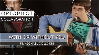 With or Without You - U2 | ortoPilot & Michael Collings Cover chords