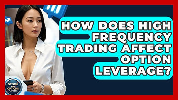 How Does High Frequency Trading Affect Option Leverage? - Stock and Options Playbook