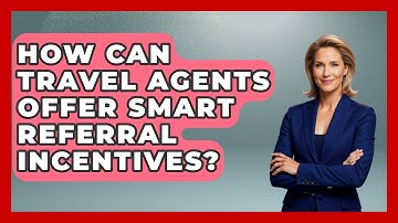 How Can Travel Agents Offer Smart Referral Incentives? - Travel Agents Playbook