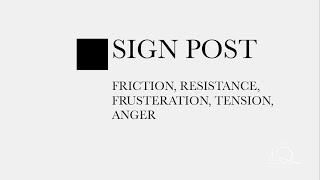 07. Sign Post… friction, resistance, frustration, tension, anger