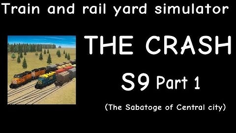 Train And Rail Yard Simulator THE CRASH S9 Part 1 (The Sabatoge of Central city)