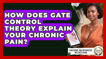How Does Gate Control Theory Explain Your Chronic Pain? - Functional and Integrative Wellness Guru