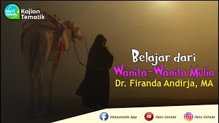 Belajar Dari Wanita-Wanita Mulia : Dr. Firanda Andirja, MA