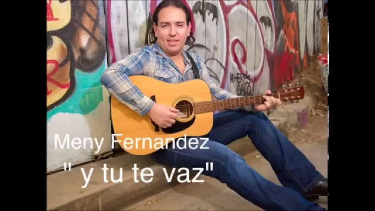Meny Fernandez - Y Tu Te Vaz