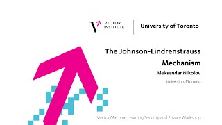 Johnson Lindrenstrauss Mechanism - Aleksandar Nikolov - Vector's Machine Learning & Privacy Workshop