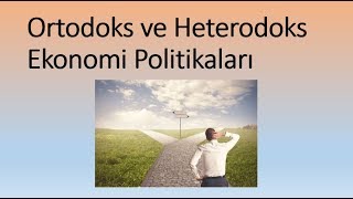 Ortodoks ve Heterodoks Ekonomi Politikaları Arasında ki Farklar Nelerdir?