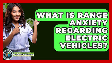 What Is Range Anxiety Regarding Electric Vehicles? - Earth Science Answers