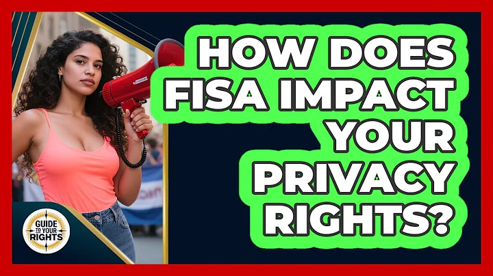 How Does FISA Impact Your Privacy Rights? - Guide To Your Rights
