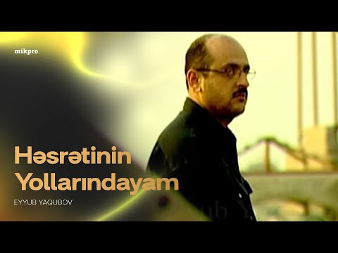 Eyyub Yaqubov - Həsrətinin Yollarındayam