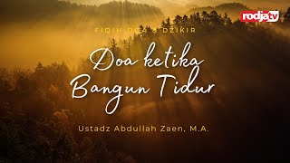 Fiqih Doa & Dzikir: Doa ketika Bangun Tidur bag 1 - Ustadz Abdullah Zaen, M.A.