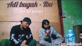 Ibu - Adi Bugak || ( Cover By Pores )