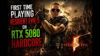 RESIDENT EVIL 5 HARDCORE FIRST TIME PLAYING  MAX GRAPHIC SETTING RTX 5080 OVERLAY ON FPS