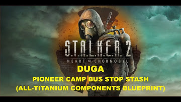 S.T.A.L.K.E.R. 2 - Duga - Pioneer Camp Bus Stop Stash (All-Titanium Components Blueprint)