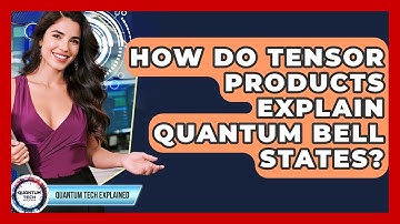 How Do Tensor Products Explain Quantum Bell States? - Quantum Tech Explained