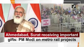 Ahmedabad, Surat receiving important gifts: PM Modi on metro rail projects