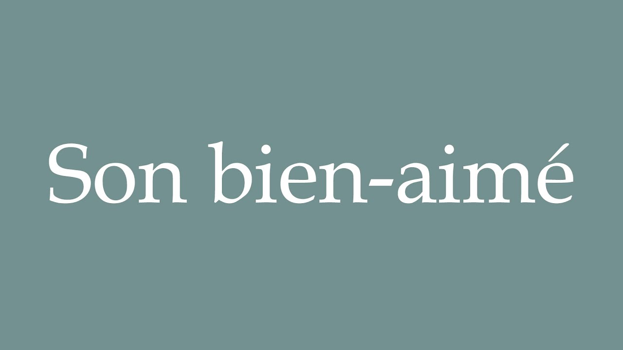 How to Pronounce ''Son bienaimé'' (His beloved) Correctly in French