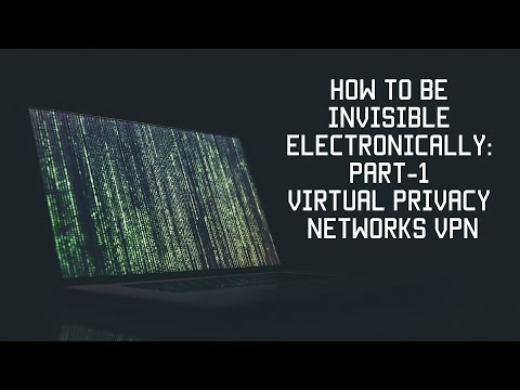 How to be Invisible Electronically: Part-1 Virtual Privacy Networks VPN