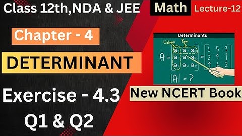 Exercise 4.3 Q1 & Q2 NCERT Class 12th Math||Ex 4.3 Q1 & Q2 NCERT Class 12th Math Ch 4 Determinant