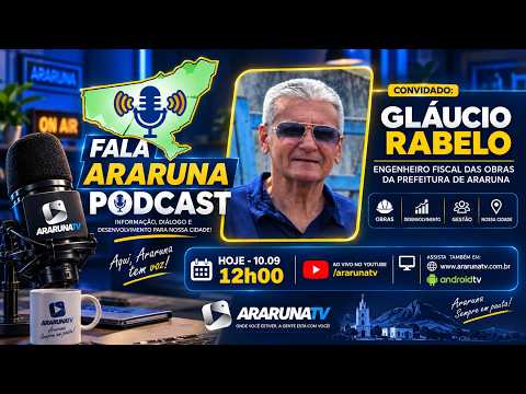 PodCast Fala Araruna com Glaucio Rabelo - Engenheiro Fiscal de Obras de Araruna - 10.09.2026