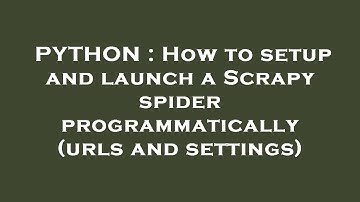PYTHON : How to setup and launch a Scrapy spider programmatically (urls and settings)