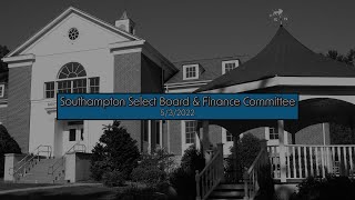 Southampton Select Board & Finance Committee Joint Meeting 5/3/2022