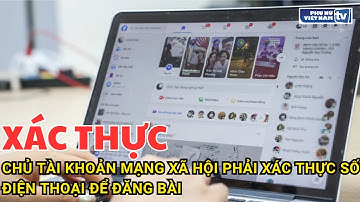 Chủ tài khoản mạng xã hội phải xác thực số điện thoại để đăng bài