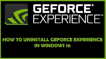 How to uninstall the Geforce Experience in Windows 10