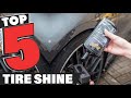 Best Tire Shine In 2022 - Top 5 Tire Shines Review