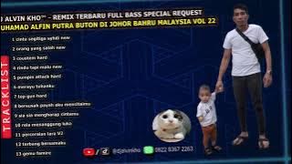 DJ ALVIN KHO™ - REMIX TERBARU FULL BASS SPECIAL REQ MUHAMAD ALFIN PUTRA BUTON DI JOHOR BAHRU VOL 22