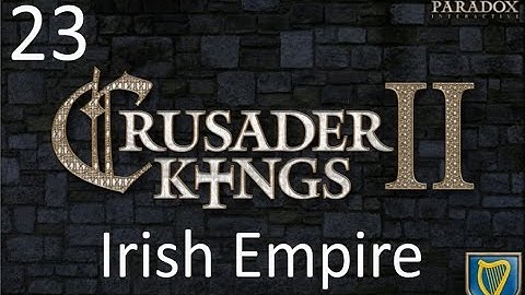 Crusader Kings 2 Irish Empire Episode 23