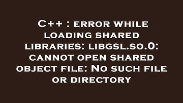 C++ : error while loading shared libraries: libgsl.so.0: cannot open shared object file: No such fil